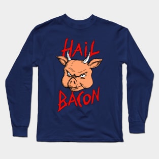 Hail Bacon Long Sleeve T-Shirt